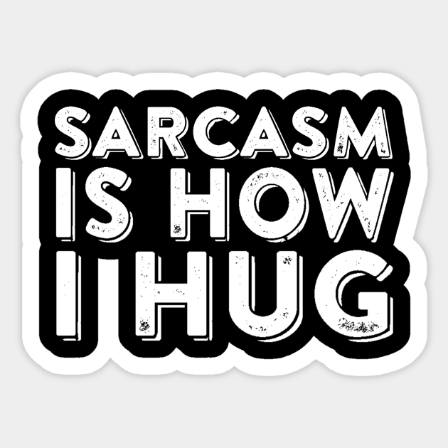 Sarcasm Is How I Hug Sticker by ballhard